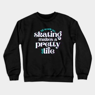 All Work No Skating Makes a Pretty Dull Life Crewneck Sweatshirt